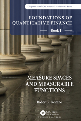 Foundations of Quantitative Finance, Book I: Measure Spaces and Measurable Functions - Reitano, Robert R