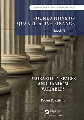 Foundations of Quantitative Finance Book II: Probability Spaces and Random Variables - Reitano, Robert R