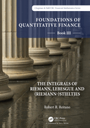 Foundations of Quantitative Finance: Book III. The Integrals of Riemann, Lebesgue and (Riemann-)Stieltjes