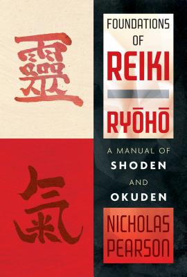 Foundations of Reiki Ryoho: A Manual of Shoden and Okuden - Pearson, Nicholas