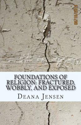 Foundations of Religion: Fractured, Wobbly, and Exposed - Jensen, Deana Lowe, and Geery, Daniel (Preface by)