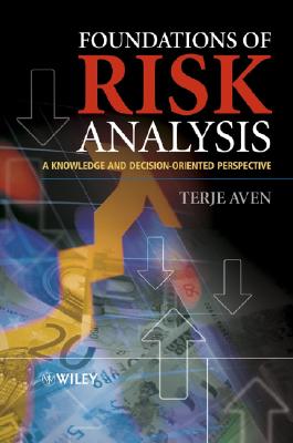 Foundations of Risk Analysis: A Knowledge and Decision-Oriented Perspective - Aven, Terje, Professor