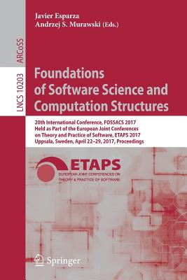 Foundations of Software Science and Computation Structures: 20th International Conference, Fossacs 2017, Held as Part of the European Joint Conferences on Theory and Practice of Software, Etaps 2017, Uppsala, Sweden, April 22-29, 2017, Proceedings - Esparza, Javier (Editor), and Murawski, Andrzej S (Editor)