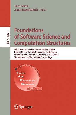 Foundations of Software Science and Computational Structures: 9th International Conference, Fossacs 2006, Held as Part of the Joint European Conferences on Theory and Practice of Software, Etaps 2006, Vienna, Austria, March 25-31, 2006, Proceedings - Aceto, Luca (Editor), and Inglfsdttir, Anna (Editor)