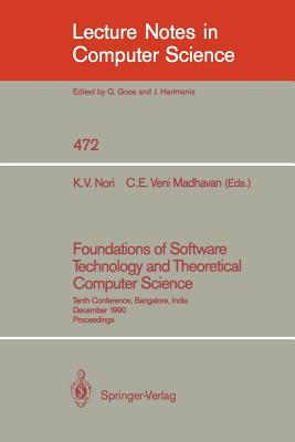 Foundations of Software Technology and Theoretical Computer Science: Tenth Conference, Bangalore, India, December 17-19, 1990, Proceedings - Nori, Kesav V (Editor), and Veni Madhavan, C E (Editor)