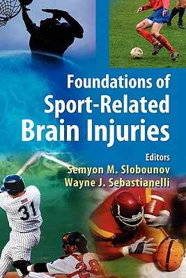 Foundations of Sport-Related Brain Injuries - Slobounov, Semyon M (Editor), and Sebastianelli, Wayne J (Editor)