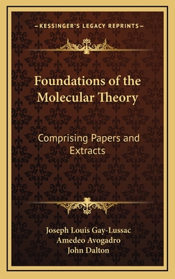 Foundations of the Molecular Theory: Comprising Papers and Extracts - Gay-Lussac, Joseph Louis, and Avogadro, Amedeo, and Dalton, John