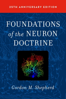 Foundations of the Neuron Doctrine: 25th Anniversary Edition - Shepherd, Gordon M, Professor, M.D.