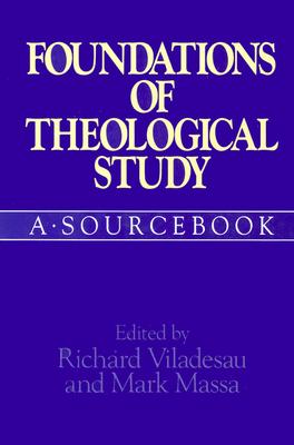 Foundations of Theological Study: A Sourcebook - Viladesau, Richard (Editor), and Massa, Mark (Editor)