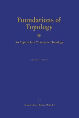 Foundations of Topology: An Approach to Convenient Topology - Preu, Gerhard