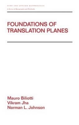 Foundations of Translation Planes - Biliotti, Mauro, and Jha, Vikram, and Johnson, Norman