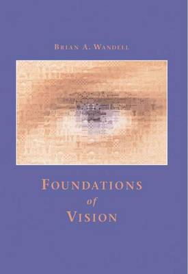 Foundations of Vision - Wandell, Brian A