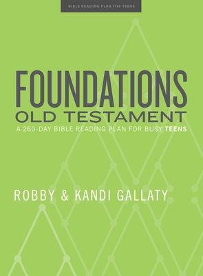 Foundations: Old Testament - Teen Devotional: A 260-Day Bible Reading Plan for Busy Teens - Gallaty, Robby