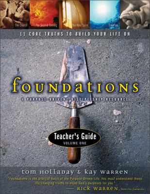 Foundations Teacher's Guide: 11 Core Truths to Build Your Life on - Holladay, Tom, and Warren, Kay, Professor