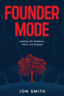 Founder Mode: Leading with Resilience, Vision, and Purpose