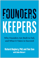 Founders, Keepers: Why Founders Are Built to Fail, and What It Takes to Succeed