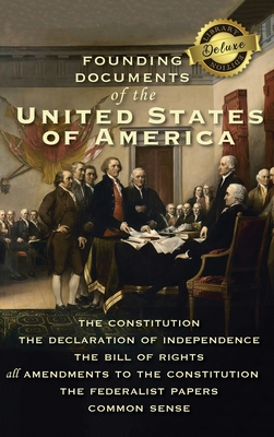 Founding Documents of the United States of America: The Constitution, the Declaration of Independence, the Bill of Rights, all Amendments to the Constitution, The Federalist Papers, and Common Sense (Deluxe Library Edition) - Hamilton, Alexander, and Madison, James, and Paine, Thomas