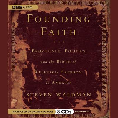 Founding Faith Lib/E: Providence, Politics, and the Birth of Religious Freedom in America - Waldman, Steven, and Colacci, David (Read by)