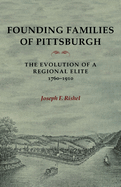 Founding Families of Pittsburgh: The Evolution of a Regional Elite 1760-1910