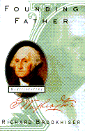 Founding Father: Rediscovering George Washington - Brookhiser, Richard