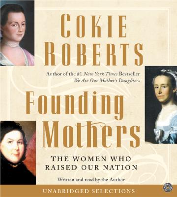 Founding Mothers CD: The Women Who Raised Our Nation - Roberts, Cokie (Read by)