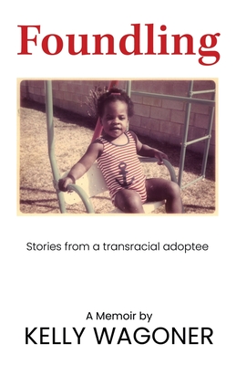 Foundling: Stories from a transracial adoptee - Wagoner, Kelly