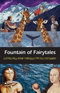 Fountain of Fairytales: A Scholarly Romp Through the Old Testament - Tiffany, John, and Angel, Paul