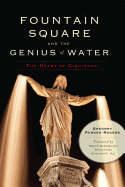 Fountain Square and the Genius of Water:: The Heart of Cincinnati