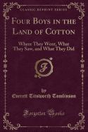 Four Boys in the Land of Cotton: Where They Went, What They Saw, and What They Did (Classic Reprint)