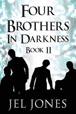 Four Brothers in Darkness: Book II - Jones, Jel