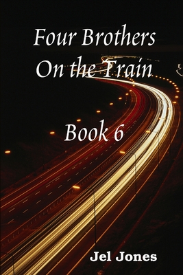 Four Brothers On the Train Book 6 - Jones, Jel