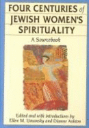 Four Centuries of Jewish Women's Spirituality: A Sourcebook