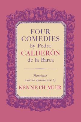 Four Comedies by Pedro Caldern de la Barca - Caldern de la Barca, Pedro, and Muir, Kenneth (Translated by)