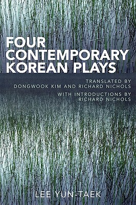 Four Contemporary Korean Plays - Taek, Lee Yun, and Kim, Dongwook (Translated by), and Nichols, Richard (Translated by)