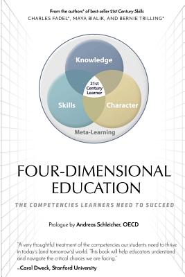 Four-Dimensional Education: The Competencies Learners Need to Succeed - Trilling, Bernie, and Bialik, Maya, and Fadel, Charles