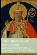 Four Discourses of Chrysostom: Chiefly on the Parable of the Rich Man and Lazarus