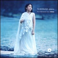 Four Elements, Vol 1: Water - Yu Kosuge (piano)