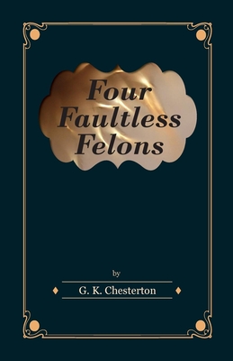 Four Faultless Felons - Chesterton, G K