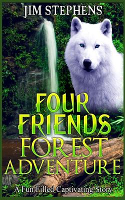 Four Friends Forest Adventure: A Fun Filled Captivating Story - Stephens, Jim