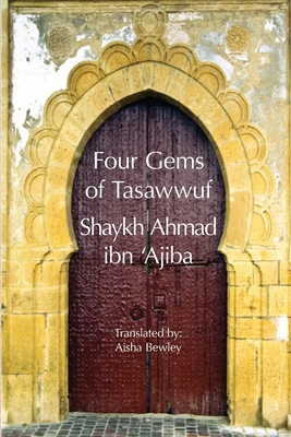 Four Gems of Tasawwuf - Ibn 'Ajiba, Ahmad, and Bewley, Aisha (Translated by), and Bewley, Abdalhaqq (Editor)