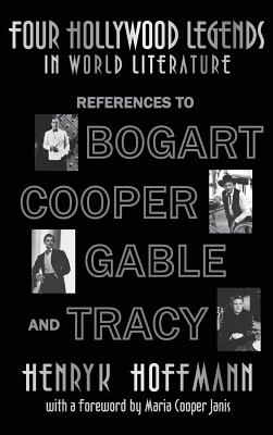 Four Hollywood Legends in World Literature: References to Bogart, Cooper, Gable and Tracy (hardback) - Hoffmann, Henryk