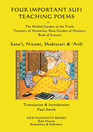 Four Important Sufi Teaching Poems: The Walled Garden of the Truth, Treasury of Mysteries, Rose Garden of Mystery & Book of Ecstasy
