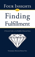 Four Insights for Finding Fulfillment: [A Practical Guide to the Buddha's Diamond Sutra]