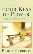 Four Keys to Power: Fulfilling God's Vision and Plan for Your Life - Harrison, Buddy