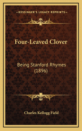 Four-Leaved Clover: Being Stanford Rhymes (1896)