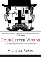 Four-Letter Words: And Other Secrets of a Crossword Insider - Arnot, Michelle