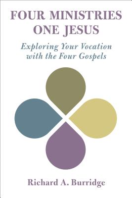 Four Ministries, One Jesus: Exploring Your Vocation with the Four Gospels - Burridge, Richard a