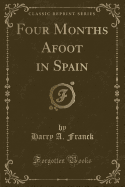 Four Months Afoot in Spain (Classic Reprint)