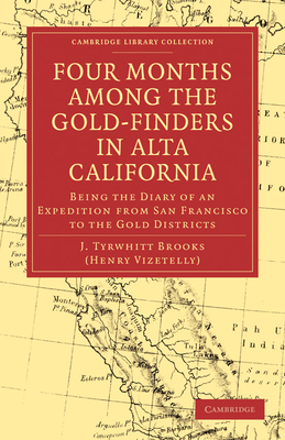 Four Months among the Gold-Finders in Alta California: Being the Diary of an Expedition from San Francisco to the Gold Districts - Brooks, J. Tyrwhitt