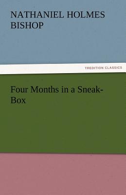 Four Months in a Sneak-Box - Bishop, Nathaniel H